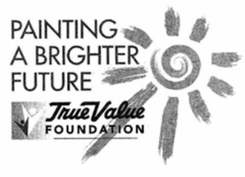 PAINTING A BRIGHTER FUTURE TRUE VALUE FOUNDATION Logo (USPTO, 18.09.2009)