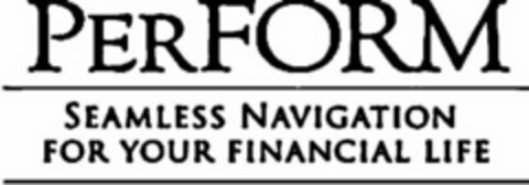PERFORM SEAMLESS NAVIGATION FOR YOUR FINANCIAL LIFE Logo (USPTO, 03.02.2010)