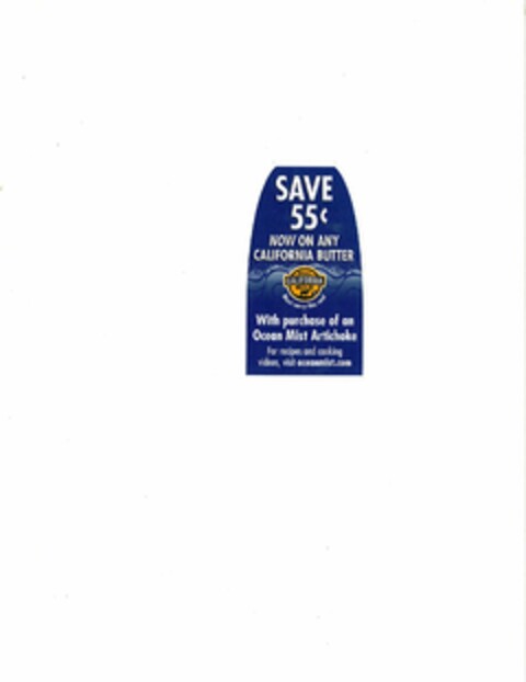 SAVE 55¢ NOW ON ANY CALIFORNIA BUTTER WITH PURCHASE OF AN OCEAN MIST ARTICHOKE REAL MILK CALIFORNIA MUST CARRY THIS SEAL FOR RECIPES AND COOKING VIDEOS, VISIT OCEANMIST.COM Logo (USPTO, 13.09.2010)