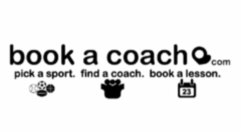 BOOK A COACH COM PICK A SPORT. FIND A COACH. BOOK A LESSON. 23 Logo (USPTO, 01/11/2012)