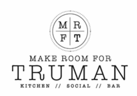 MRFT MAKE ROOM FOR TRUMAN KITCHEN SOCIAL BAR Logo (USPTO, 03.08.2018)