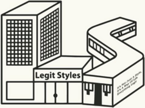 LS LEGIT STYLES IT'S NOT JUST A STYLE, IT'S A WAY OF LIFE EVERYTHING LEGIT Logo (USPTO, 08/04/2019)