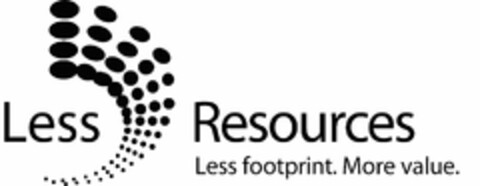 LESS RESOURCES LESS FOOTPRINT. MORE VALUE. Logo (USPTO, 10/30/2009)