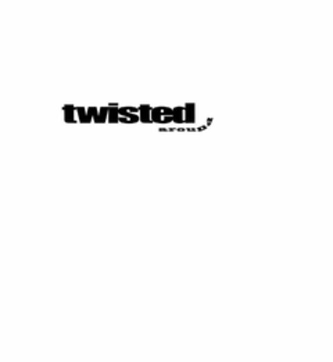 TWISTED AROUND Logo (USPTO, 26.08.2011)