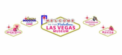 THE VEGAS SHOW GIRLS MUSEUM CASINO LEGENDS HALL OF FAME WELCOME TO THE FABULOUS LAS VEGAS MUSEUM CASA DE SHENANDOAH RANCH TOURS LAS VEGAS BOXING HALL OF FAME Logo (USPTO, 07/24/2012)