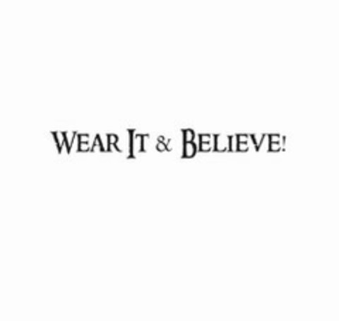 WEAR IT & BELIEVE! Logo (USPTO, 07/31/2013)