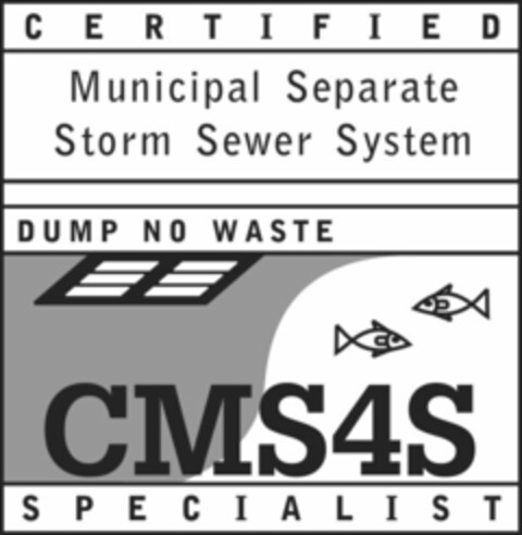 CERTIFIED MUNICIPAL SEPARATE STORM SEWER SYSTEM DUMP NO WASTE CMS4S SPECIALIST Logo (USPTO, 09/05/2013)