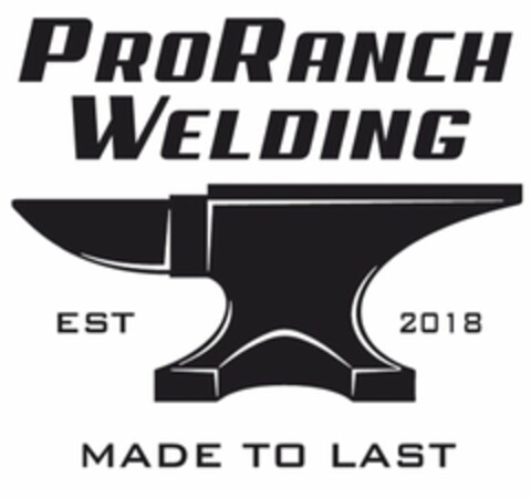 PRORANCH WELDING EST 2018 MADE TO LAST Logo (USPTO, 17.07.2019)