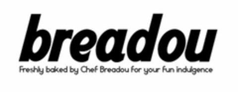 BREADOU FRESHLY BAKED BY CHEF BREADOU FOR YOUR FUN INDULGENCE Logo (USPTO, 22.06.2009)