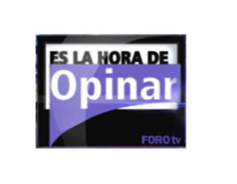 ES LA HORA DE OPINAR FORO TV Logo (USPTO, 04.05.2012)