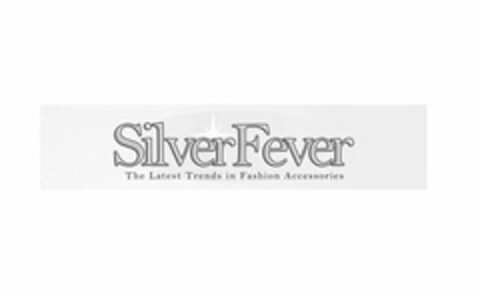 SILVERFEVER THE LATEST TRENDS IN FASHION ACCESSORIES Logo (USPTO, 06/17/2013)