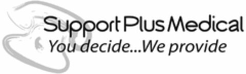 SUPPORT PLUS MEDICAL YOU DECIDE ...WE PROVIDE Logo (USPTO, 08/13/2010)