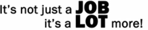 IT'S NOT JUST A JOB IT'S A LOT MORE! Logo (USPTO, 19.10.2015)