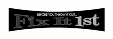 BEFORE YOU THROW IT OUT... FIX IT 1ST Logo (USPTO, 03.12.2018)