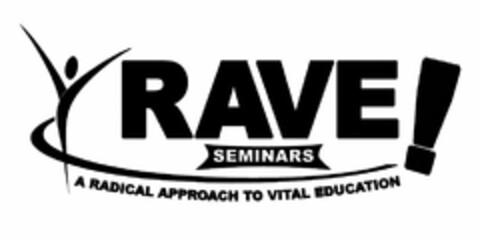 RAVE! SEMINARS A RADICAL APPROACH TO VITAL EDUCATION Logo (USPTO, 31.12.2008)