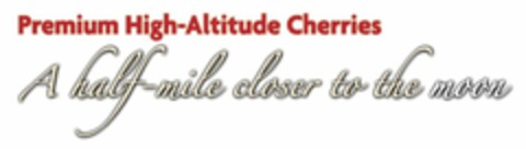 PREMIUM HIGH-ALTITUDE CHERRIES A HALF-MILE CLOSER TO THE MOON Logo (USPTO, 27.04.2012)