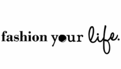 FASHION YOUR LIFE. Logo (USPTO, 08/30/2013)