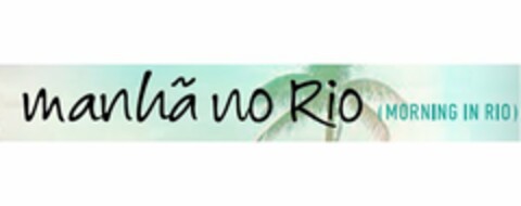 MANHÃ NO RIO (MORNING IN RIO) Logo (USPTO, 23.03.2016)