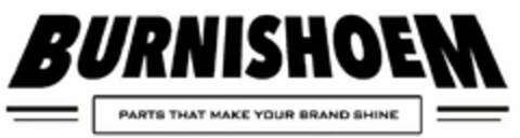 BURNISHOEM PARTS THAT MAKE YOUR BRAND SHINE Logo (USPTO, 02.12.2019)