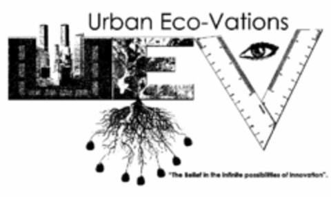 URBAN ECO-VATIONS U E V "THE BELIEF IN THE INFINITE POSSIBILLTIES OF INNOVATION". Logo (USPTO, 11/16/2010)