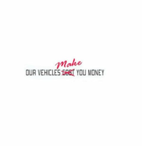 X OUR VEHICLES MAKE COST YOU MONEY Logo (USPTO, 20.03.2018)