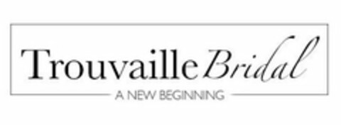 TROUVAILLE BRIDAL A NEW BEGINNING Logo (USPTO, 25.05.2018)