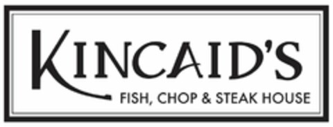 KINCAID'S FISH, CHOP & STEAK HOUSE Logo (USPTO, 19.11.2018)