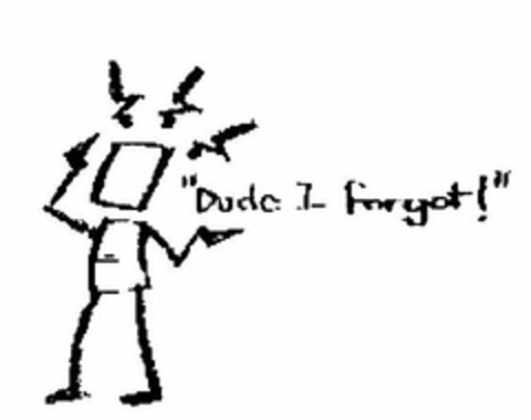 "DUDE I FORGOT!" Logo (USPTO, 02/11/2010)