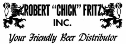 ROBERT "CHICK" FRITZ INC. YOUR FRIENDLY BEER DISTRIBUTOR Logo (USPTO, 19.05.2010)