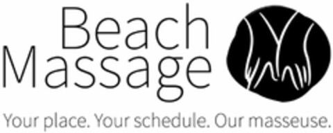 BEACH MASSAGE YOUR PLACE. YOUR SCHEDULE. OUR MASSEUSE. Logo (USPTO, 25.04.2013)