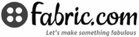 FABRIC.COM LET'S MAKE SOMETHING FABULOUS Logo (USPTO, 03/06/2015)