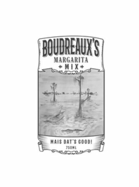 BOUDREAUX'S MARGARITA MIX MAIS DAT'S GOOD! 750ML Logo (USPTO, 20.04.2018)