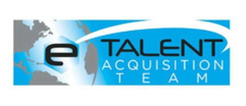 E TALENT ACQUISITION TEAM Logo (USPTO, 09.07.2019)