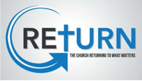 RETURN THE CHURCH RETURNING TO WHAT MATTERS Logo (USPTO, 08.10.2015)