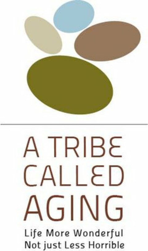 A TRIBE CALLED AGING LIFE MORE WONDERFUL NOT JUST LESS HORRIBLE Logo (USPTO, 08/06/2018)