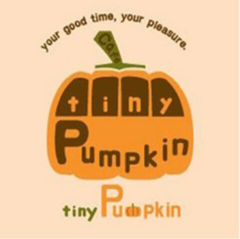 YOUR GOOD TIME, YOUR PLEASURE. CAFE TINY PUMPKIN TINY PUMPKIN Logo (USPTO, 29.10.2018)