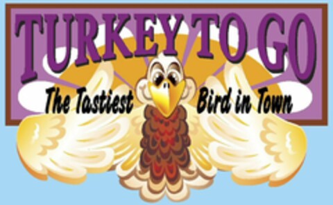 TURKEY TO GO THE TASTIEST BIRD IN TOWN Logo (USPTO, 11.11.2010)