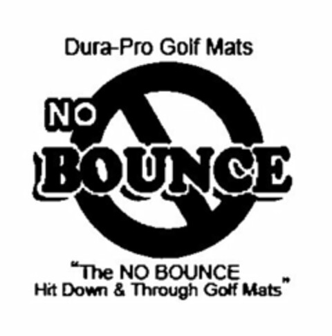 DURA-PRO GOLF MATS NO BOUNCE "THE NO BOUNCE HIT DOWN & THROUGH GOLF MATS" Logo (USPTO, 30.06.2011)