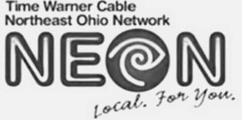 TIME WARNER CABLE NORTHEAST OHIO NETWORK NEON LOCAL. FOR YOU. Logo (USPTO, 09.04.2010)