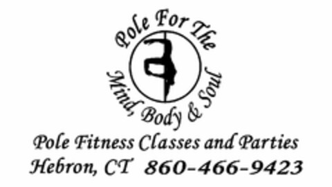 POLE FOR THE MIND, BODY AND SOUL POLE FITNESS CLASSES AND PARTIES HEBRON, CT 860-466-9423 Logo (USPTO, 07.08.2010)