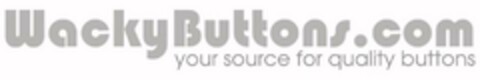 WACKYBUTTONS.COM YOUR SOURCE FOR QUALITY BUTTONS Logo (USPTO, 25.02.2020)