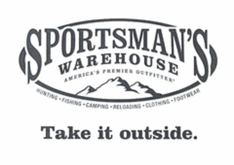 SPORTSMAN'S WAREHOUSE AMERICA'S PREMIER OUTFITTER HUNTING FISHING CAMPING RELOADING CLOTHING FOOTWEAR TAKE IT OUTSIDE Logo (USPTO, 07/19/2013)