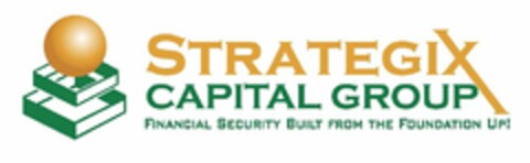 STRATEGIX CAPITAL GROUP FINANCIAL SECURITY BUILT FROM THE FOUNDATION UP! Logo (USPTO, 24.11.2010)