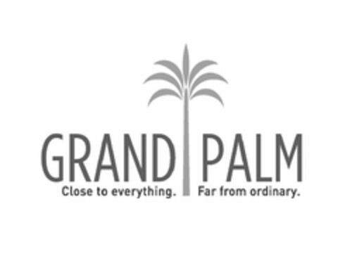 GRAND PALM CLOSE TO EVERYTHING. FAR FROM ORDINARY. Logo (USPTO, 11.09.2012)