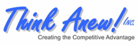 THINK ANEW! INC. CREATING THE COMPETITIVE ADVANTAGE Logo (USPTO, 15.08.2013)