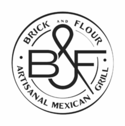 BRICK AND FLOUR · B&F · ARTISANAL MEXICAN GRILL Logo (USPTO, 09/18/2017)