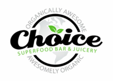 CHOICE SUPERFOOD BAR & JUICERY ORGANICALLY AWESOME AWESOMELY ORGANIC Logo (USPTO, 06.08.2015)