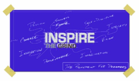 INSPIRE THE GRIND 100% PASSION SUCCESS FAME SELF-DISCIPLINE INTEGRITY 100% COURAGE VISION INNOVATION PERSEVERANCE IMAGINATION THE BLUEPRINT FOR DREAMERS Logo (USPTO, 25.01.2009)