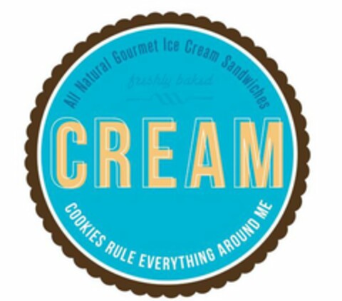 CREAM ALL NATURAL GOURMET ICE CREAM SANDWICHES FRESHLY BAKED COOKIES RULE EVERYTHING AROUND ME Logo (USPTO, 05/27/2011)