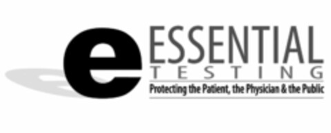 E ESSENTIAL T E S T I N G PROTECTING THE PATIENT, THE PHYSICIAN & THE PUBLIC Logo (USPTO, 06/23/2012)